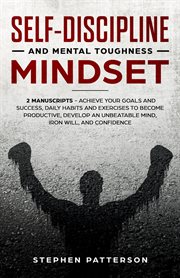 Daily self-discipline and mental toughness mindset. Achieve Your Goals and Success, Daily Habits and Exercises to Become Productive, Develop an Unbeatab cover image