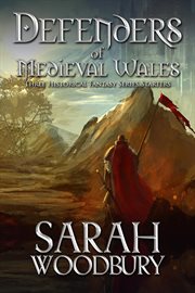 Defenders of medieval wales (three historical fantasy series starters) cover image