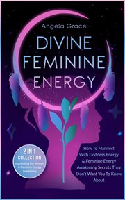 How to manifest with goddess energy & feminine energy awakening secrets they don't want you to know. Manifesting For Women & Feminine Energy Awakening 2 In 1 Collection cover image