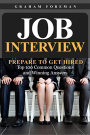 Job interview: prepare to get hired: top 100 common questions and winning answers cover image