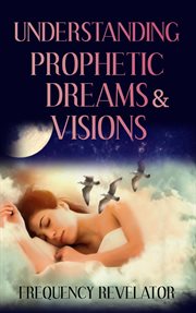 Understanding prophetic dreams and visions cover image