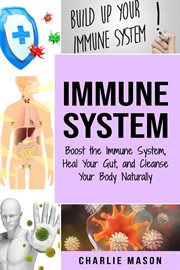 Immune system: boost the immune system and heal your gut and cleanse your body naturally cover image