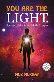 You are the light: secrets of the sages made simple cover image