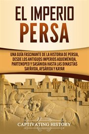 Desde el imperio persa: una guía fascinante de la historia de persia los antiguos imperios aquemé cover image
