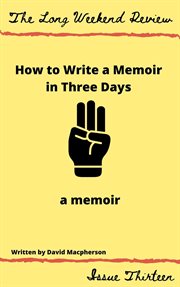How to write a memoir in three days: a memoir cover image