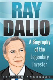 Ray dalio: a biography of the legendary investor cover image