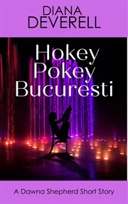 Hokey pokey bucuresti: a dawna shepherd short story : A Dawna Shepherd Short Story cover image