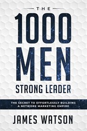 The 1000 men strong leader: the secret to effortlessly building a network marketing empire cover image
