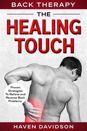 Back Therapy : The Healing Touch. Proven Strategies to Relieve and Reverse Back Problems cover image