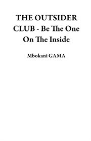 The outsider club - be the one on the inside : Be the One on the Inside cover image
