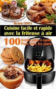 Cuisine facile et rapide avec la friteuse à air: 100 recettes saines et rapides pour tous les jours cover image
