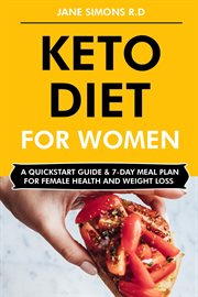 Keto Diet for Women : A QuickStart Guide & 7-Day Meal Plan for Female Health and Weight Loss cover image