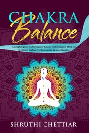 Chakra balance: a complete guide to clearing your chakras, awakening your third eye & ultimate heali cover image