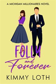 Folly and Forever : A Fake Marriage Romance. Michigan Millionaires cover image
