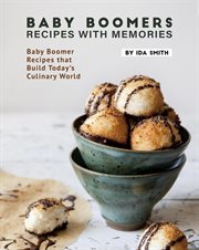 Baby boomers - recipes with memories: baby boomer recipes that build today's culinary world : Recipes With Memories cover image