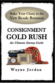 Consignment gold rush : the ultimate startup guide cover image