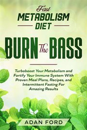 Fast Metabolism Diet : BURN THE BASS. Turboboost Your Metabolism and Fortify Your Immune System With cover image