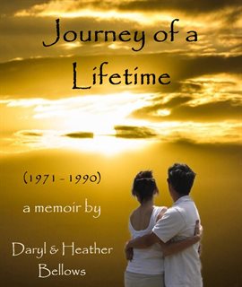 Cover image for Journey of a Lifetime (1971 - 1990) - A Memoir By Daryl and Heather Bellows