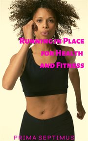 Running in place for health and fitness cover image