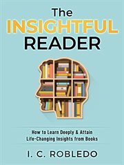 The insightful reader: how to learn deeply & attain life-changing insights from books cover image