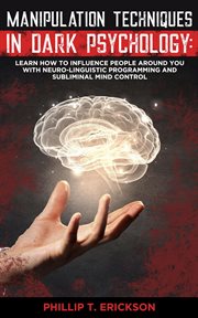 Manipulation techniques in dark psychology: learn how to influence people around you with neuro-l cover image