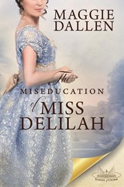 The Miseducation of Miss Delilah : A Sweet Regency Romance. School of Charm cover image
