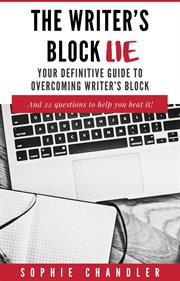 The writer's block lie: your definitive guide to overcoming writer's block cover image