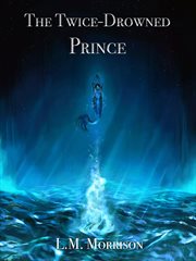 The twice-drowned prince : Drowned Prince cover image