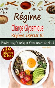 Régime Charge Glycémique, Régime Express IG : Perdre 10 kg et vivre 10 ans de plus ! + 39 Recettes cover image