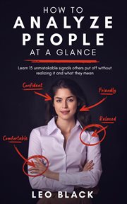 How to Analyze People at a Glance : Learn 15 Unmistakable Signals Others Put Off Without Realizing cover image