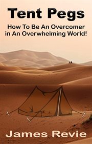 Tent pegs: how to be an overcomer in an overwhelming world cover image