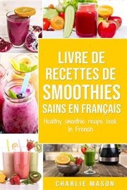 Livre de recettes de smoothies sains en français/ healthy smoothie recipe book in french cover image