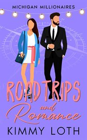 Roadtrips and Romance : A Second Chance High School Crush Romance. Michigan Millionaires cover image