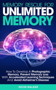 Memory rescue for unlimited memory: how to develop a photographic memory, prevent memory loss with a cover image