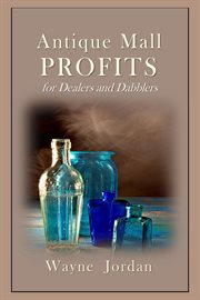 Antique mall profits for dealers and dabblers cover image