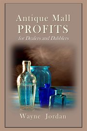 Antique mall profits for dealers and dabblers cover image