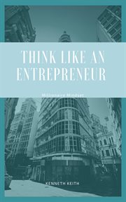 Think like an entrepreneur: millionaire mindset : Millionaire Mindset cover image