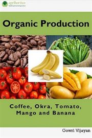Okra, organic production of coffee tomato, mango and banana cover image