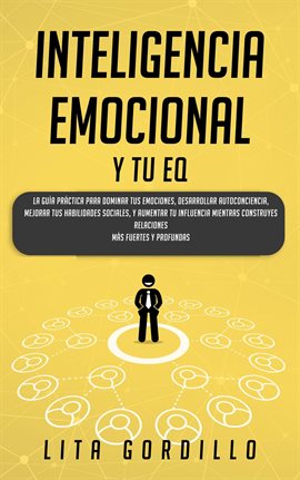 Cover image for Inteligencia Emocional y tu EQ: La Guía Práctica para Dominar Tus Emociones, Desarrollar Autoconc