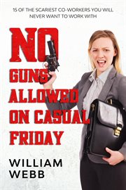 No guns allowed on casual friday: 15 of the scariest co-workers you will never want to work with cover image