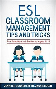 ESL classroom management tips and tricks : for teachers of students ages 6-12 cover image