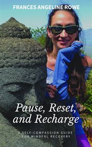 Pause, reset, and recharge: a self-compassion guide for mindful recovery cover image