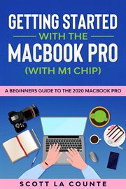 Getting started with the macbook pro (with m1 chip): a beginners guide to the 2020 macbook pro cover image