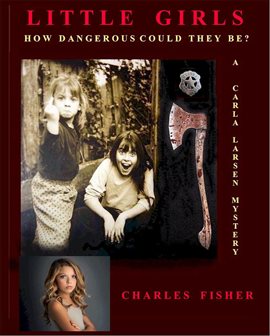 Cover image for Little Girls; How Dangerous Could They Be?