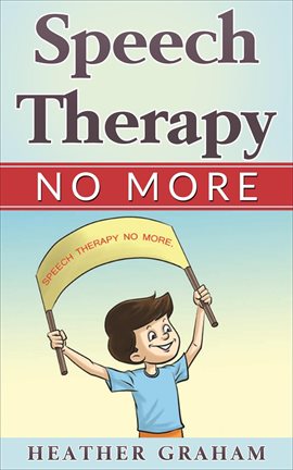 Cover image for Speech Therapy No More: An Inspiring Heart Warming Children's Story