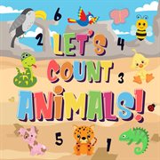 Let's Count Animals! Can You Count the Dogs, Elephants and Other Cute Animals? Super Fun Counting Book for Children, 2-4 Year Olds Picture Puzzle Book : Counting Books for Kindergarten, #1 cover image