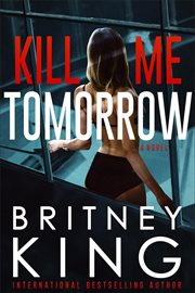 Kill Me Tomorrow : A Psychological Thriller cover image