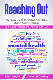 Reaching Out : Your Easy Guide to Finding Affordable Quality Online Therapy a Practitioner's Perspec cover image