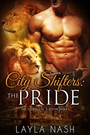 City shifters: the pride complete series. Book# 1-5 cover image