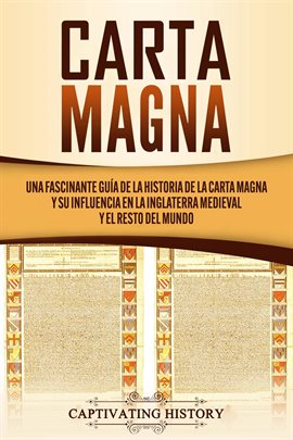 Cover image for Carta Magna: Una fascinante guía de la historia de la Carta Magna y su influencia en la Inglaterr...